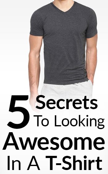 5 Secrets To Looking Great In A T-Shirt | Look Stylish In The .