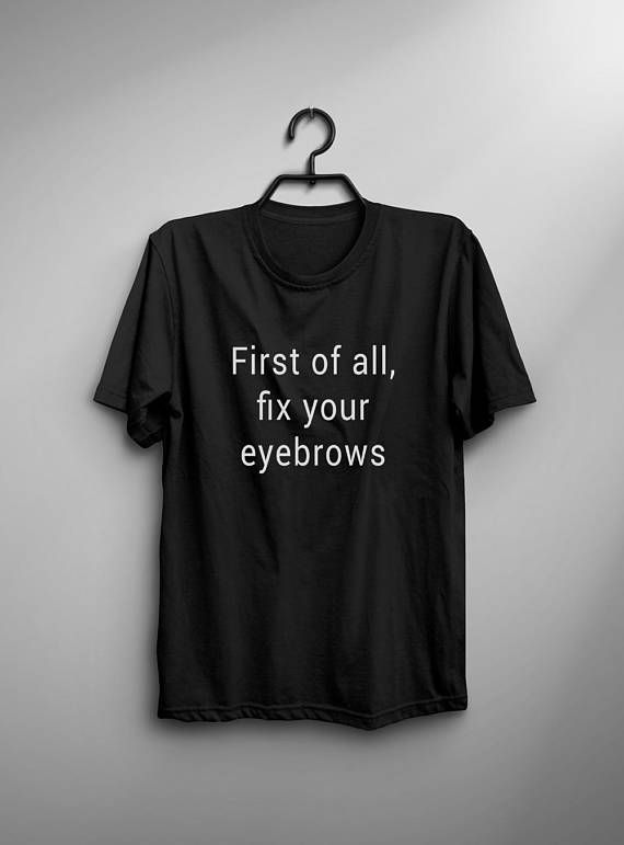Fix your eyebrows funny tshirts inspirational clothing gift for .