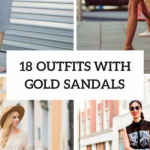 18 Amazing Outfit Ideas With Gold Sandals | Beau