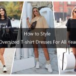 How to Style Oversized T-shirt Dresses for All Ye
