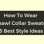 How To Wear A Shawl Collar Sweater - Best Style Ideas | Capthatt .